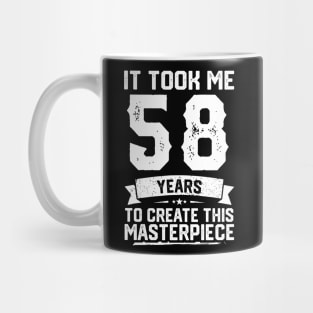 It Took Me 58 Years To Create This Masterpiece Mug